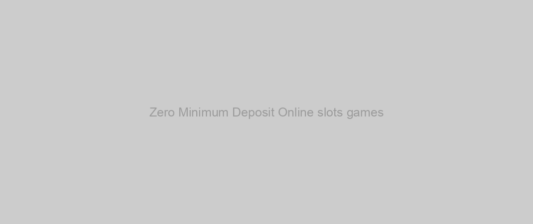 Zero Minimum Deposit Online slots games